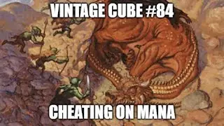 Cheating on Mana! \ Vintage Cube #84