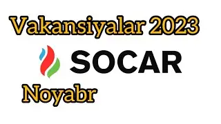 İŞ ELANLARI/ SOCAR DA YENİ VAKANSİYALAR 2023 ( NOYABR)