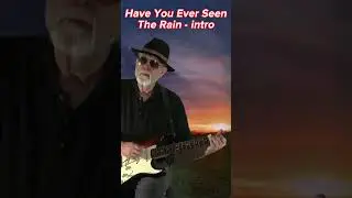 Have You Ever Seen The Rain - intro