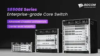 BDCOM S8500E Series | Enterprise-frade Core Switch
