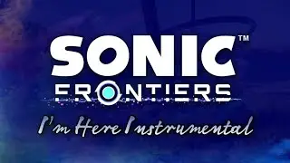Sonic Frontiers - I'm Here (Instrumental)