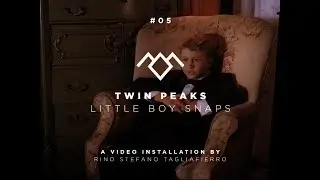 05 Twin Peaks - Little Boy Snaps