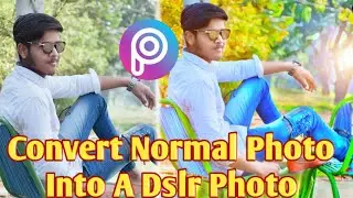 Convert Normal Photo Into A Dslr Photo || Get Dslr Look In Picsart 2019 Tutorial || Picsart Editing
