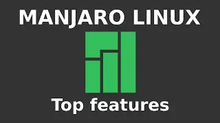 Manjaro Linux - Top features