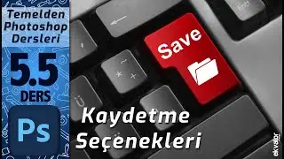 Temelden PhotoShop Dersleri 5. Ders Part-2 - Farklı Kaydetme, Dosya Çağırma
