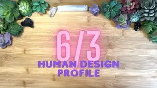6/3 Human Design Profile Tarot Reading