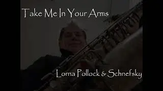 Take Me In Your Arms - Schnefsky  & Lorna Pollock
