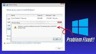 Fixed: Windows Cannot be Installed to This Disk the Selected Disk is of the GPT Partition Style.