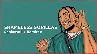 Shakewell feat. Ramirez - Shameless Gorillas (Lyrics)