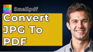How To Convert JPG To PDF With Smallpdf [2026 Guide]