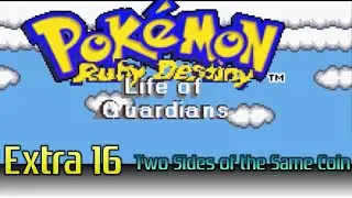 Let's Play - Pokemon: Ruby Destiny (Life of Guardians) - Extra 16 - Two Sides of the Same Coin