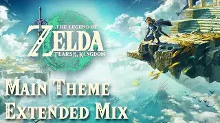 Main Theme Extended Mix | The Legend of Zelda: Tears of the Kingdom OST