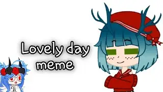 Lovely day meme [Gacha Club] •Lazy•