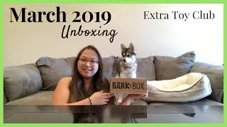 March 2019 BarkBox Unboxing | Extra Toy Club