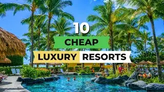 Top 10 Cheap Resorts: Luxury on a Budget