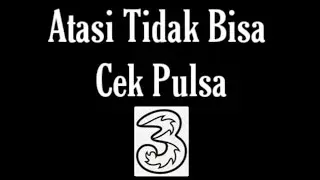 Cara Mengatasi Tidak Bisa Cek Pulsa 3 (tri)