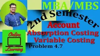 Absorption & Variable Costing|| Problem 4.7|| Account || MBA / MBS / BBA/ BBS