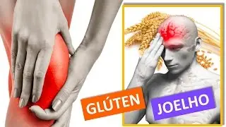 GLÚTEN, ARTRITE, ARTROSE E INFLAMAÇÃO NO JOELHO