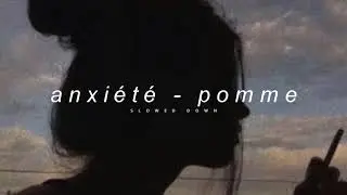 anxiété - pomme (slowed down + reverb)