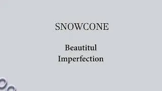 Snowcone - Beautiful Imperfection