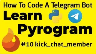 #10 kick_chat_member | Learn Pyrogram | How To Code A Telegram Bot