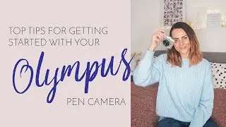 TOP TIPS FOR GETTING STARTED WITH YOUR OLYMPUS PEN CAMERA | inc Getting off auto