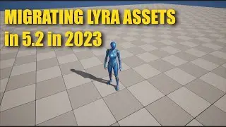 Migrating Lyra Assets to Unreal Engine 5.2 in 2023