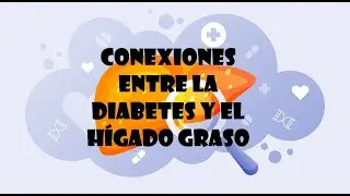 Conexiones entre la Diabetes y el Hígado Graso