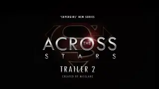 Across the Stars | Trailer #2 | Supercorp