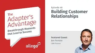 Adapter’s Advantage - S01E48 - Building Customer Relationships | Jon Ferrara