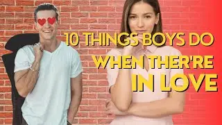 10 Things Boys Do When They're in Love