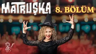 MATRUŞKA - 8. Bölüm