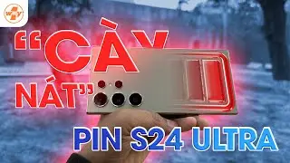 Cày nát pin Samsung Galaxy S24 Ultra