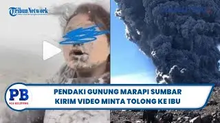 VIRAL Pendaki Gunung Marapi Sumatra Barat Terjebak Abu Erupsi, Kirim Video Minta Tolong ke Ibu