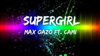Popular hits / Max Oazo ft. Cami - Supergirl / Lyrics inside