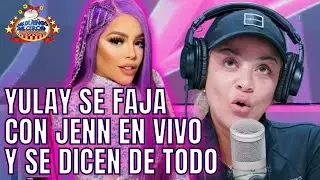 YULAY SE FAJA CON JENN EN VIVO Y KAREN HABLA DE HOMBRES ANTES DE EDWIN