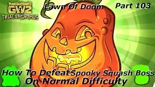 PVZ GW 2 - How To Defeat Spooky Squash Boss On Normal Difficulty  -Trials Of Gnomus - Part 103