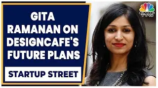 Gita Ramanan Of DesignCafe Discusses Expansion Plans | Startup Street | CNBC-TV18