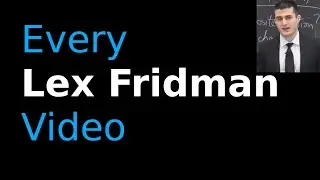 Every Lex Fridman Podcast Ever