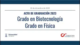GRADUACIONES Facultad de CIENCIAS 22/23 - Grado en Biotecnología y Grado en Física
