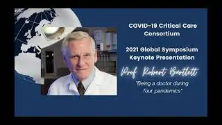 COVID-19 Critical Care Consortium 2021 Global Symposium - Keynote Address Professor Robert Bartlett