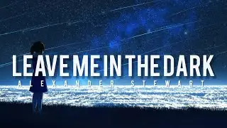Alexander Stewart - Leave Me in the Dark - (Reverb + Lyrics)