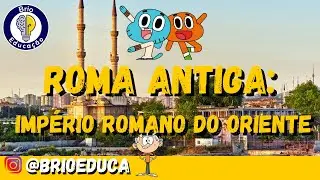 História | Roma Antiga: Império Romano do Oriente (Império Bizantino) |Ensino Fundamental|