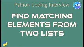 Find Matching Element from Two Lists | Python coding interview question | An IT Professional