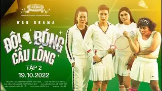 ĐỘI BÓNG CẦU LÔNG - TẬP 2 | Web Drama | Đoàn Lô Tô Sài Gòn Tân Thời