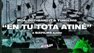 MDA · "En Tu Tota Atiné" | Prod. gothband1t + yunglivi6 (SIXfilms Exclusive Audio)