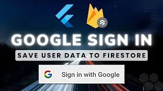 Flutter Tutorial - Google Sign in & Save User Data To Firestore