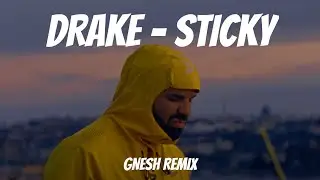 Drake - Sticky (GNESH Remix)