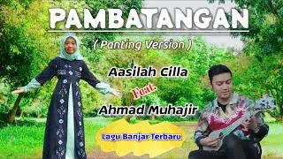 PAMBATANGAN Panting - Aasilah Cilla x @ahmadmuhajir22 | Lirik & Artinya | Lagu Banjar Terbaru |19th