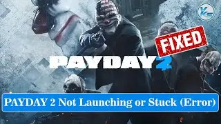 ✅ How To Fix PAYDAY 2 Launching The Game Failed, Black Screen, Not Starting, Stuck & Running